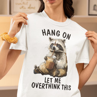T-shirt Accroche-toi, laisse-moi trop réfléchir à ce t-shi