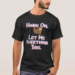 T-shirt Accrochez-Moi, Laissez-Moi Repenser Cette Fantaise