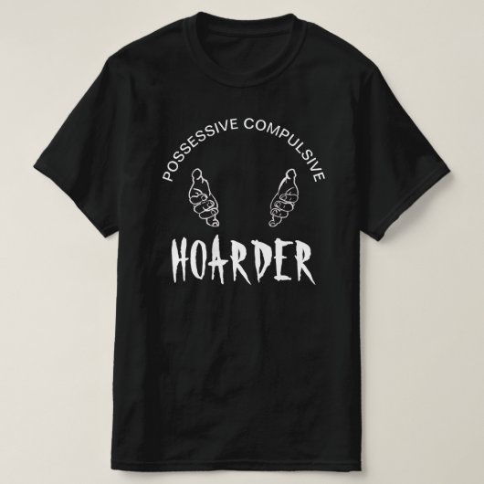 T-shirt Accumulateur "Compulsif Possessif" Drôle (Design devant)