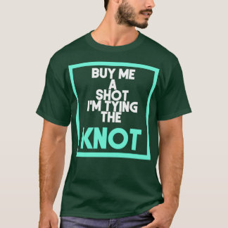 T-shirt Achète-moi un shot Ix27m qui se marie 1