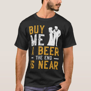 T-shirt Achète-moi une bière la fin est proche enterrement