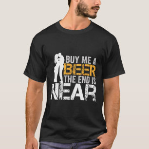 T-shirt Achète-moi une bière la fin est proche enterrement
