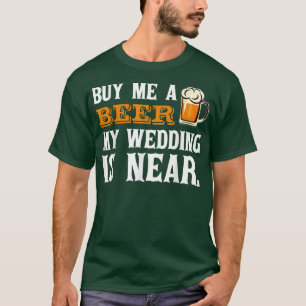 T-shirt Acheter une bière Mon Mariage est près de boire T