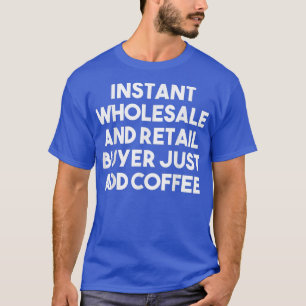 T-shirt Acheteur De Gros Instantané Ajoutez Juste Du Café