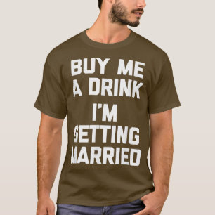 T-shirt Achetez-Moi Un Verre Je Me Marie Mariage