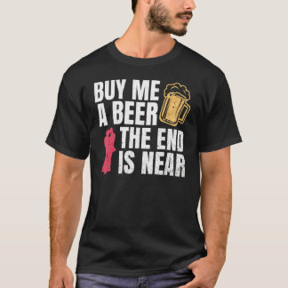T-shirt Achetez-moi une bière la fin est proche enterremen