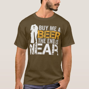 T-shirt Achetez-moi une bière la fin est proche enterremen