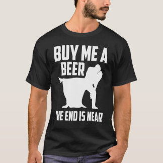 T-shirt Achetez-moi une bière la fin est proche enterremen