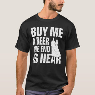 T-shirt Achetez-moi une bière la fin est proche Mariage