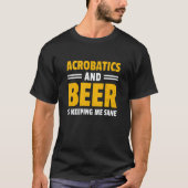 T-shirt Acrobatics And Beer Is Keeping Me Sane Acrobat Gym (Devant)