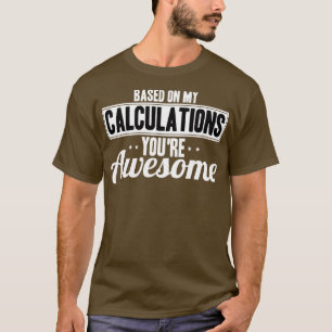 T-shirt Actuaire Basé Sur Mes Calculs Vous Etonnez