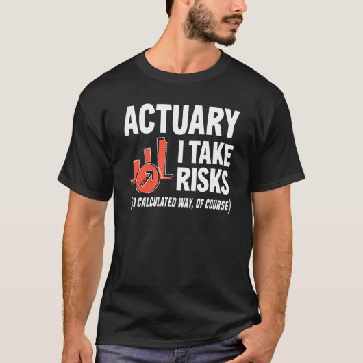 T-shirt Actuary I Take Risks Actuary (Devant)