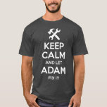 T-shirt ADAM Fix Quote Funny Birthday Personalized Name<br><div class="desc">ADAM Fix Quote Funny Birthday Personalized Name fathers day,  funny,  father,  dad,  birthday,  mothers day,  humor,  christmas,  cute,  cool,  family,  mother,  daddy,  brother,  husband,  mom,  vintage,  grandpa,  boyfriend,  day,  son,  retro,  sister,  wife,  grandma,  daughter,  kids,  fathers,  grandfather,  love</div>