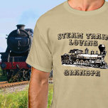 T-shirt Add Name Change Text Steam Train Loving Grandpa<br><div class="desc">Change to the Grandfather Name you want - or change to Father,  Uncle or anything else - - See my store for more great Train Lover Gifts</div>