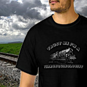 T-shirt Add NAME TEXT - Trust Me I'm A Ferroequinologist  