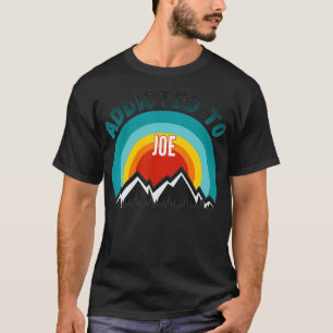 T-shirt Addicé à Joe, Cadeau pour Joe