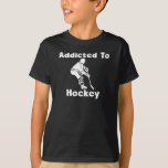 T-shirt Addicé Au Hockey<br><div class="desc">Ce design amusant Addicted To Hockey est un grand cadeau pour toute occasion.</div>