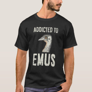 T-shirt Addicité À Emus Citation Pour Un Expert Emu Bird
