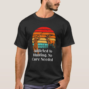 T-shirt Addicité à la chasse Pas de guérison Chasseur Nerd