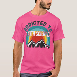 T-shirt Addicted to Earth Sciences College