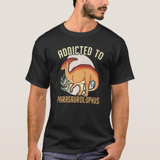 T-shirt Addicted To Parasaurolophus Paleontologist Dinosau (Devant)
