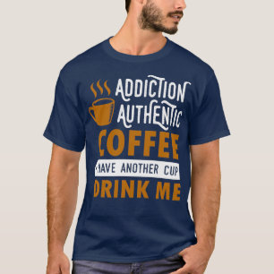T-shirt addiction café authentique prendre une autre tasse