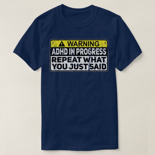 T-shirt ADHD Funny ADHD In Progress Repeat What You Just S (Design devant)