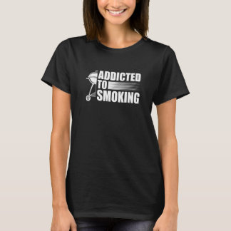 T-shirt adicted to smoking grilling  