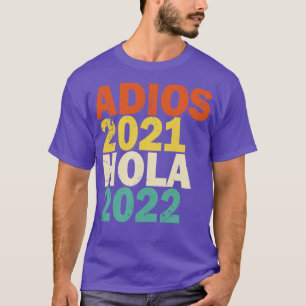 T-shirt Adios 2021 Hola 2022 Feliz Ao Nuevo