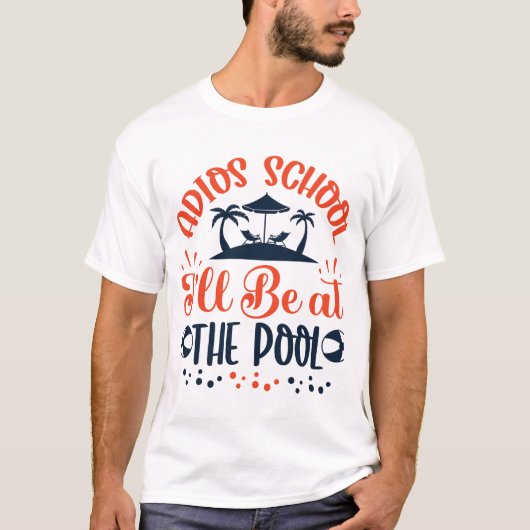 T-shirt Adios School Be at the Pool (Devant)