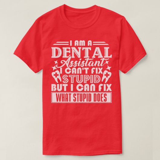 T-shirt Adjoint dentaire Adjoint dentaire Cant Fix Stupide (Design devant)