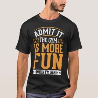 T-shirt Admettez-le, la salle de sport est plus amusante q