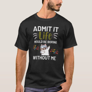 T-shirt Admettez-le La Vie Serait Ennuyeuse Sans Moi Migno