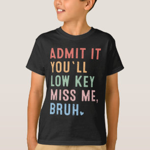 T-shirt Admettez-le, vous allez discrètement me manquer me
