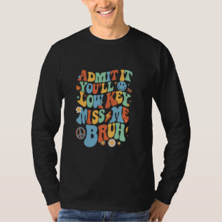T-shirt Admettez-le, vous allez Lowkey Miss Me Bruh Drôle