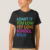 T-shirt Admettez-Le Vous Low Key Love School Bruh Funny Ba (Devant)