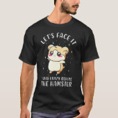 T-shirt Admettons Que J'Étais Fou Avant La Motiva Hamster. (Devant)