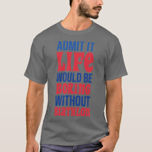 T-shirt Admettre Que La Vie Serait Ennuyante Sans Biathlon