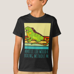 T-shirt Admettre que la vie serait ennuyeuse sans iguane r
