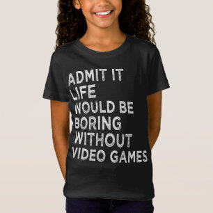 T-Shirt Admettre que la vie serait ennuyeuse sans jeux vid