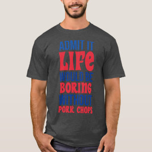T-shirt Admettre Que La Vie Serait Ennuyeux Sans Boutiques