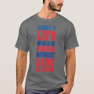 T-shirt Admettre Que La Vie Serait Ennuyeux Sans Glisser D