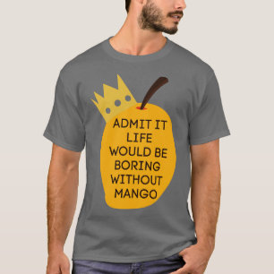 T-shirt Admettre Que La Vie Serait Ennuyeux Sans Mango 4