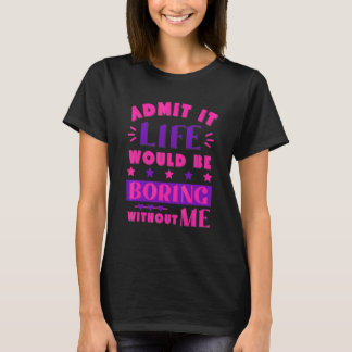 T-shirt Admettre Que La Vie Serait Ennuyeux Sans Moi Pink