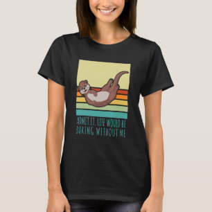 T-shirt Admettre Que La Vie Serait Ennuyeux Sans Moi Rétro