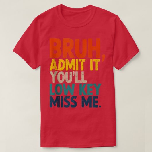 T-shirt Admettre Youls Low Key Miss Me Bruh Funny Bruh Tea (Design devant)