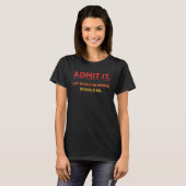 T-shirt Admit  It Life Saying Would Be Fun Without Boring  (Devant entier)