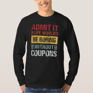 T-shirt Admit It Life Would Be Boring Without Coupons Funn