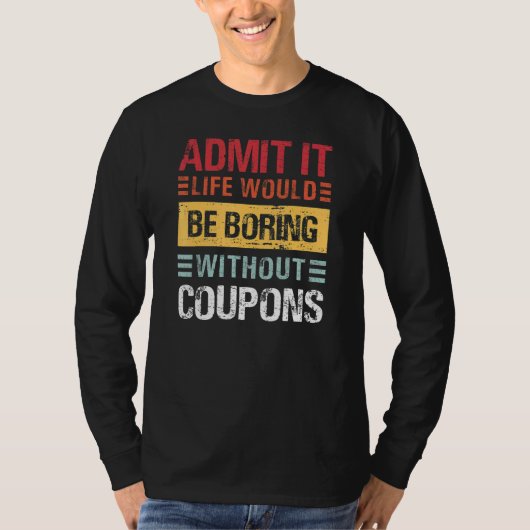 T-shirt Admit It Life Would Be Boring Without Coupons Funn (Devant)