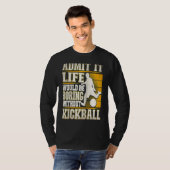 T-shirt Admit It Life Would Be Boring Without Kickball Kic (Devant entier)